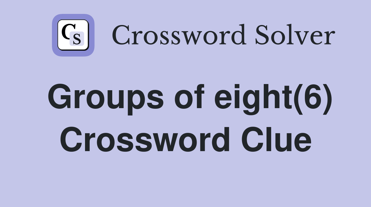Groups of eight(6) Crossword Clue Answers Crossword Solver